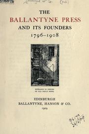 The Ballantyne press and its founders, 1796-1908 by Ballantyne & Company.