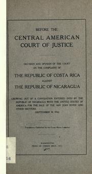 Cover of: Decision and opinion of the court on the complaint of the Republic of Costa Rica against the Republic of Nicaragua, growing out of a convention entered into by the republic of Nicaragua with the United States of America for the sale of the San Juan River and other matters (September 30, 1916): translation published by the Costa Rican Legation.
