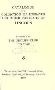 Cover of: Catalogue of a collection of engraved and other portraits of Lincoln: exhibited at the Grolier Club, New York ... Saturday, April 8th, to Saturday, April 22d, 1899.