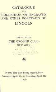 Cover of: Catalogue of a collection of engraved and other portraits of Lincoln: exhibited at the Grolier Club, New York ... Saturday, April 8th, to Saturday, April 22d, 1899.