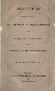 Cover of: Reflections suggested by a perusal of Mr. J. Horsley Palmer's pamphlet on the causes and consequences of the pressure on the money market.