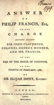 Cover of: Answer of Philip Francis, esq. to the charge brought against Sir John Clavering, Colonel George Monson, and Mr. Francis, at the bar of the House of commons, on the fourth of February, 1788