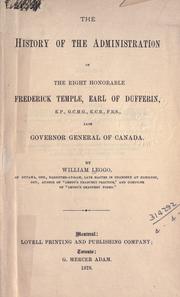Cover of: The history of the administration of the Right Honorable Frederick Temple, Earl of Dufferin ... late Governor General of Canada