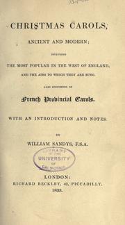 Cover of: Christmas carols, ancient and modern: including the most popular in the west of England, and the airs to which they are sung. Also specimens of French provincial carols. With an introduction and notes.