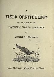 A field ornithology of the birds of eastern North America by C. J. Maynard