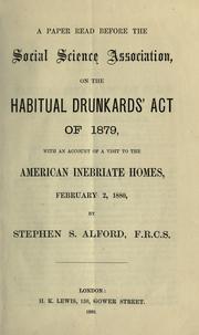 Cover of: Habitual Drunkards' Act of 1879, with an account of a visit to the American Inebriate Homes, February 2, 1880 by Stephen S. Alford