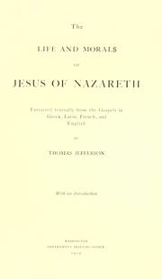Cover of: The Life and Morals of Jesus of Nazareth: extracted textually from the Gospels in Greek, Latin, French, and English
