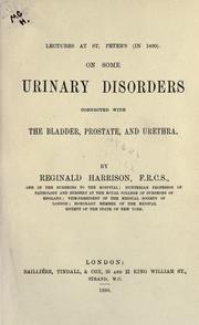 Cover of: Lectures at St. Peter's in 1890 on some urinary disorders connected with the bladder, prostate, and urethra. by Reginald Harrison