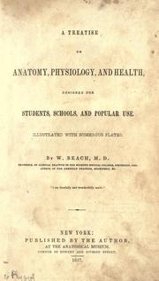 Cover of: treatise on anatomy, physiology, and health: designed for students, schools, and popular use ; illustrated with numerous plates