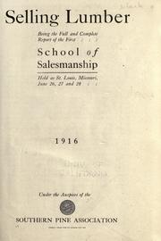 Cover of: Selling lumber: being the full and complete report of the first school of salesmanship held at St. Louis, Missouri, June 26, 27, and 28, 1916.