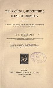 Cover of: The rational, or scientific, ideal of morality: containing a theory of cognition, a metaphysic of religion and an "apologia pro amore".