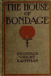 Cover of: The house of bondage by Kauffman, Reginald Wright, Kauffman, Reginald Wright