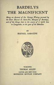 Cover of: Bardelys the Magnificent: being an account of the strange wooing pursued by the Sieur Marcel de Saint-Pol, Marquis of Bardelys, and of the things that in the course of it befell him in Languedoc, in the year of the rebellion