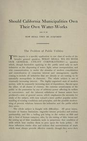 Cover of: Should California municipalities own their own water-works, and if so, how shall they be acquired ... by Arthur L. Adams