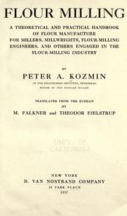 Cover of: Flour milling: a theoretical and practical handbook of flour manufacture for millers, millwrights, flour-milling engineers, and others engaged in the flour-milling industry