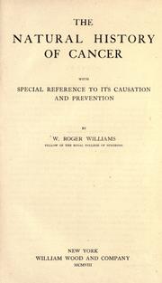Cover of: The natural history of cancer, with special reference to its causation and prevention by William Roger Williams