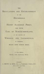 Cover of: The regulations and establishment of the household of Henry Algernon Percy, the fifth Earl of Northumberland, at his castles of Wressle and Lekonfield in Yorkshire, begun anno domini MDXII. by Northumberland, Henry Algernon Percy Earl of