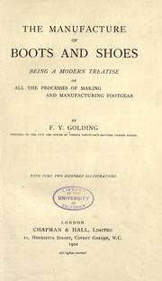 Cover of: The manufacture of boots and shoes: being a modern treatise of all the processes of making and manufacturing footgear