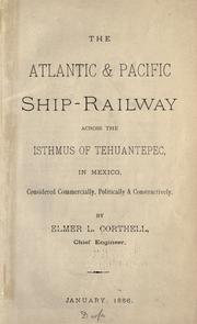 The Atlantic & Pacific ship-railway across the isthmus of Tehuantepec, in Mexico by E. L. Corthell