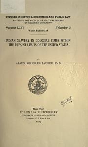 Indian slavery in colonial times within the present limits of the United States by Lauber, Almon Wheeler, Lauber, Almon Wheeler, Almon Wheeler Lauber, Lauber Almon Wheeler, Almon Lauber