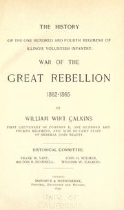 Cover of: The history of the One Hundred and Fourth Regiment of Illinois Volunteer Infantry, war of the great rebellion, 1862-1865 by Calkins, William Wirt