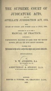 Cover of: The Supreme Court of Judicature acts, and the Appellate jurisdiction act, 1876, with rules of court and forms issued in July, 1883, annotated so as to form a manual of practice by Robert William Andrews