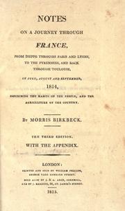 Cover of: Notes on a journey through France: from Dieppe through Paris and Lyons : to the Pyrennees and back through Toulouse in July, August and September, 1814 : describing the habits of the people and the agriculture of the country