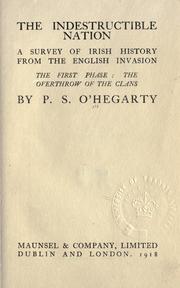 Cover of: The indestructible nation: a survey of Irish history from the invasion.  The first phase: the overthrow of the clans.
