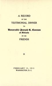 Cover of: A record of the testimonial dinner to Honorable Joseph G. Cannon, of Illinois, by his friends, February 15, 1913, Washington, D. C. by 