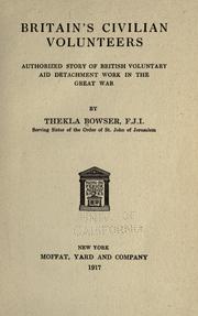 Cover of: Britain's civilian volunteers, authorized story of Britsh voluntary aiddetachment work in the great war. by Thekla Bowser