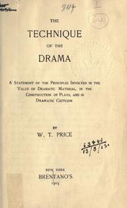 Cover of: The technique of the drama: a statement of the principles involved in the value of dramatic material, in the construction of plays, and in dramatic criticism.