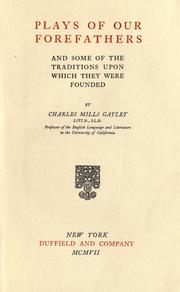 Cover of: Plays of our forefathers and some of the traditions upon which they were founded by Charles Mills Gayley