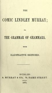 Cover of: The comic Lindley Murray, or, The grammar of grammars by 