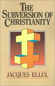 Cover of: The subversion of Christianity by Jacques Ellul, Jacques Ellul