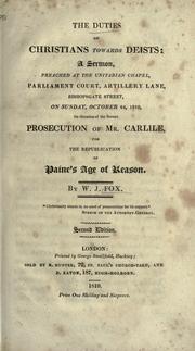 Cover of: The duties of Christians towards Deists: a sermon, preached at the Unitarian Chapel ... Bishopsgate Street, on Sunday, October 24, 1819 : on occasion of the recent prosecution of Mr. Carlile, for the re-publication of Paine's Age of reason