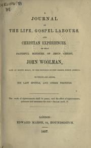 A journal of the life, gospel labours, and Christian experiences, of that faithful minister of Jesus Christ, John Woolman by John Woolman