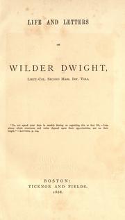 Cover of: Life and letters of Wilder Dwight, Lieut.-Col. Second Mass. Inf. Vols. by Wilder Dwight, Wilder Dwight