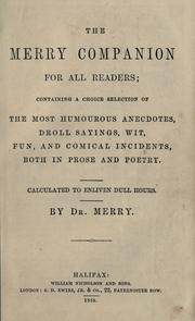 Cover of: merry companion for all readers: containing a choice selection of the most humourous anecdotes, droll sayings, wit, fun, and comical incidents, both in prose and poetry : calculated to enliven dull hours