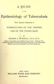 Cover of: A study in the epidemiology of tuberculosis with especial reference to tuberculosis of the tropics and of the negro race.