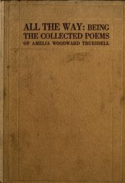 Cover of: All the way: being the collected poems of Amelia Woodward Truesdell.