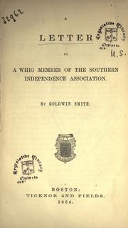 A letter to a Whig member of the Southern Independence Association by Goldwin Smith