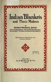 Cover of: Indian blankets and their makers by George Wharton James, George Wharton James