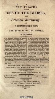 Cover of: A new treatise on the use of the globes, and practical astronomy; or, A comprehensive view of the system of the world.: In four parts. Designed for the instruction of youth, and particularly adapted to the United States.