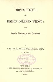 Cover of: Moses right, and Bishop Colenso wrong by Rev. John Cumming D.D.