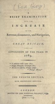 Cover of: A brief examination into the increase of the revenue, commerce and navigation of Great Britain, since the conclusion of the peace in 1783.