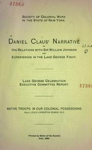 Daniel Claus' narrative of his relations with Sir William Johnson and experiences in the Lake George fight ; Lake George Celebration Executive Committee report ; Native troops in our colonial possessions
