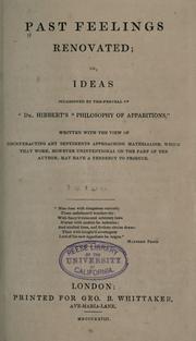 Cover of: Past feelings renovated, or, Ideas occasioned by the perusal of Dr. Hibbert's Philosophy of apparitions / written with the view of counteracting any sentiments approcaching materialism, which that work, however unintentional on the part of the author, may have a tendency to produce. by 