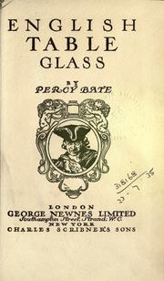 Cover of: English table glass. by Percy H. Bate, Percy H. Bate