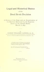 Cover of: Legal and historical status of the Dred Scott decision: a history of the case and an examination of the opinion delivered by the Supreme Court of the United States, March 6, 1857