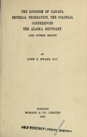 Cover of: The kingdom of Canada, imperial federation, the colonial conferences, the Alaska boundary and other essays by John S. Ewart